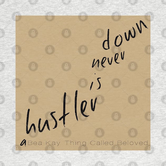 A Bea Kay Thing Called Beloved- "A Hustler Is Never Down" BROWN Label by BeaKay